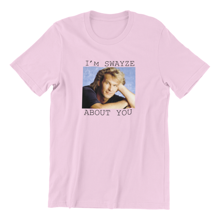 I'm Swayze About You - Poundcakeapparel