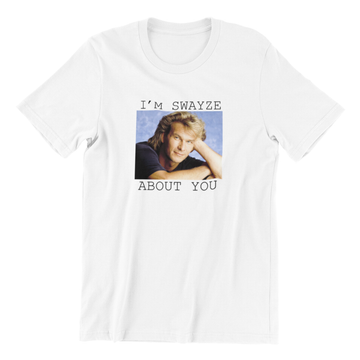 I'm Swayze About You - Poundcakeapparel